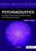 Psychoacoustics: Perception of Normal and Impaired Hearing with Audiology Applications by Jennifer J. Lentz