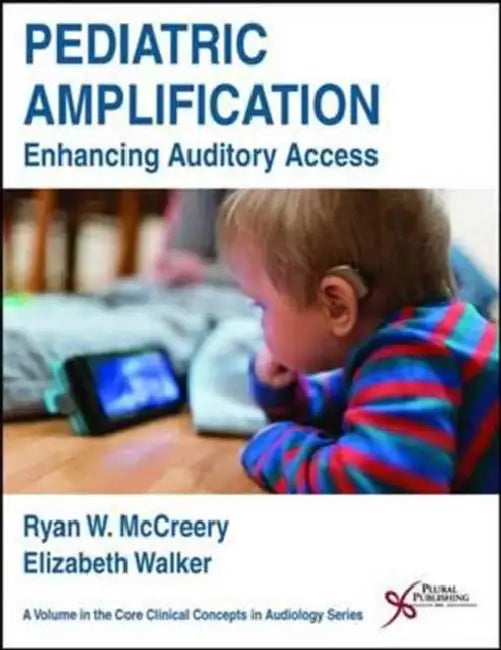 Pediatric Amplification: Enhancing Auditory Access by Ryan W. McCreery, Elizabeth Walker