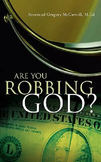 Are You Robbing God? by Gregory McCarroll