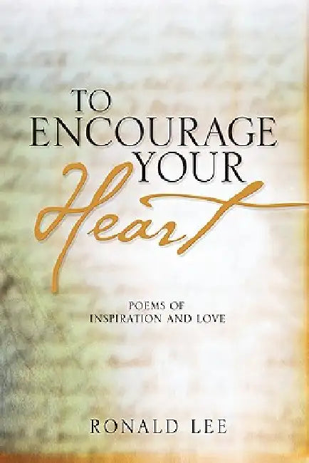 To Encourage Your Heart by Ronald Lee