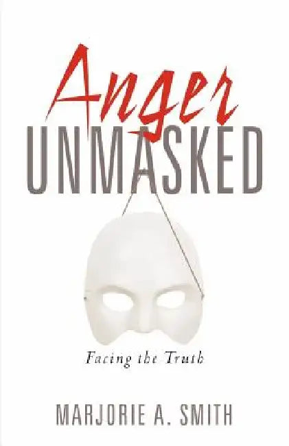 Anger Unmasked by Marjorie A. Smith