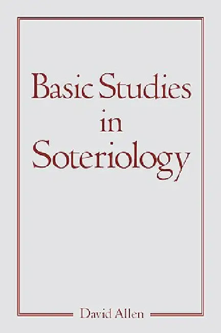 Basic Studies in Soteriology by David Allen