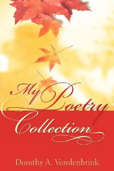 My Poetry Collection by Dorothy A. Vondenbrink