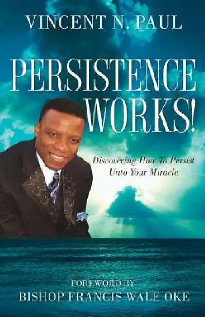 Persistence Works! by Vincent N. Paul