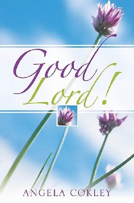 Good Lord! by Angela Cokley