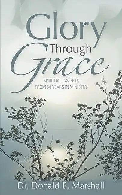 Glory Through Grace by Donald B. Marshall