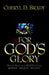 For God's Glory by Cheryl D. Brady