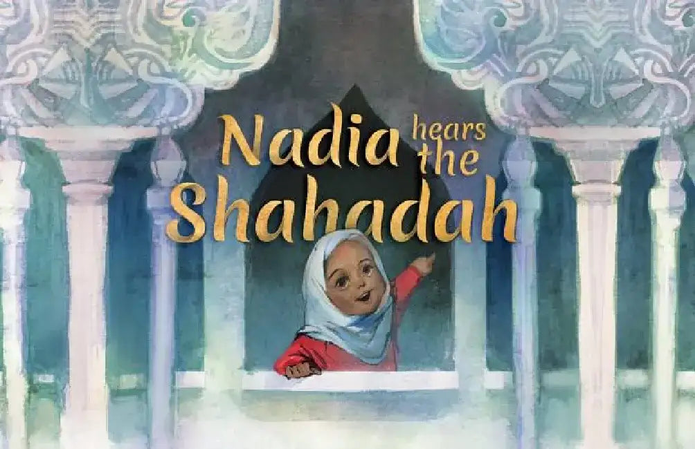 Nadia Hears the Shahada by Kim Nisha Baten