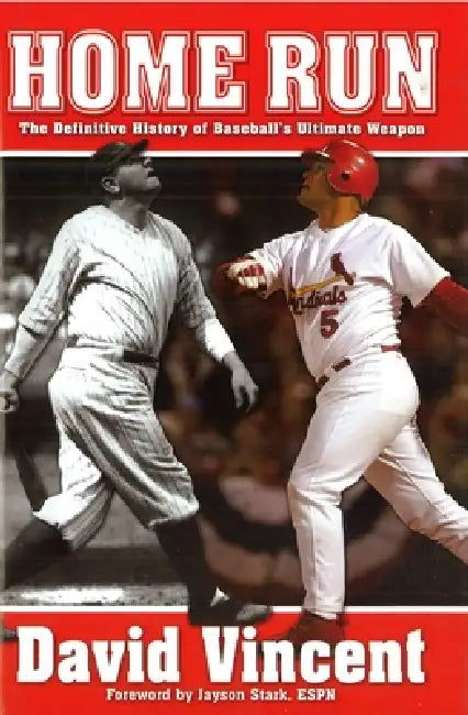 Home Run: The Definitive History of Baseball's Ultimate Weapon by David Vincent, Jayson Stark