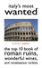 Italy's Most Wanted: The Top 10 Book of Roman Ruins, Wonderful Wines, and Renaissance Rarities by Luciano Mangiafico