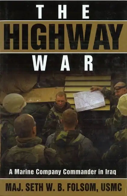 The Highway War: A Marine Company Commander in Iraq by Seth W. B. Folsom