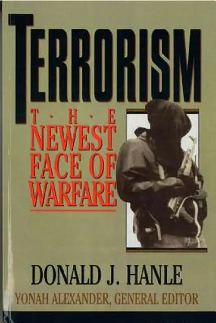 Terrorism: The Newest Face of Warfare by Donald J. Hanle