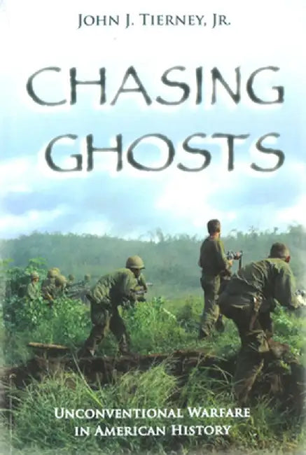 Chasing Ghosts: Unconventional Warfare in American History by Jr. John J. Tierney