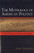 The Mythology of American Politics: A Critical Response to Fundamental Questions by John T. Bookman