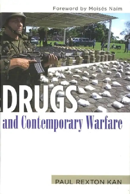 Drugs and Contemporary Warfare by Paul Rexton Kan