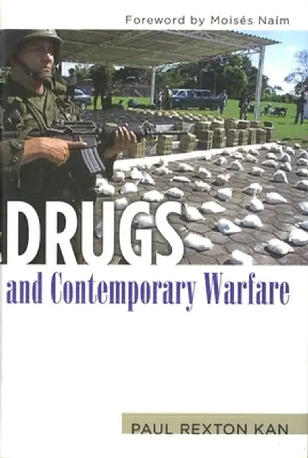 Drugs and Contemporary Warfare by Paul Rexton Kan