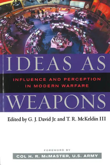 Ideas as Weapons: Influence and Perception in Modern Warfare by G. J. David