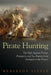 Pirate Hunting: The Fight Against Pirates, Privateers, and Sea Raiders from Antiquity to the Present by Little, Benerson