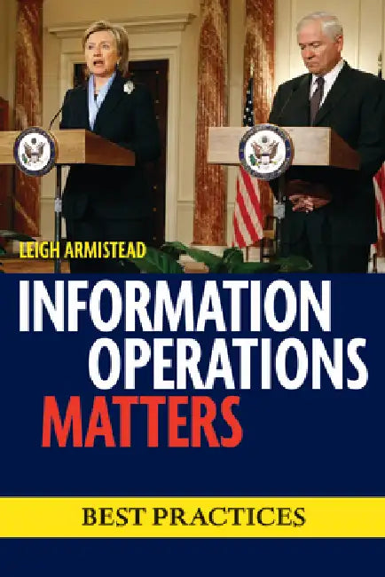 Information Operations Matters: Best Practices by E. Leigh Armistead