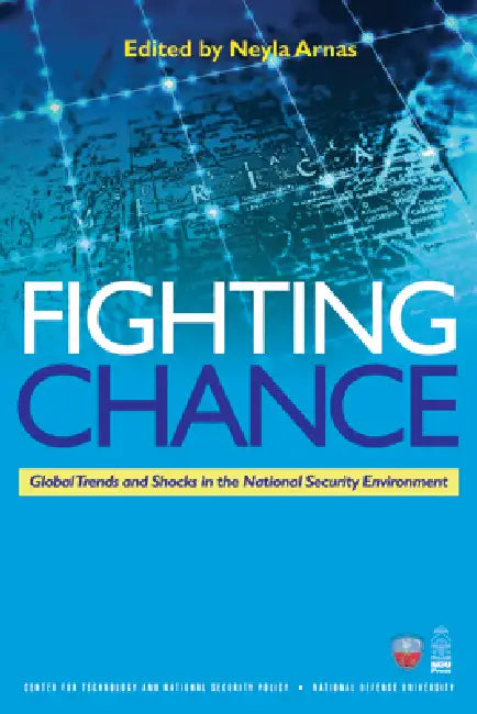 Fighting Chance: Global Trends and Shocks in the National Security Environment by Nat'l Defense Univ Foundation, Neyla Arnas