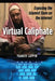 Virtual Caliphate: Exposing the Islamist State on the Internet by Yaakov Lappin