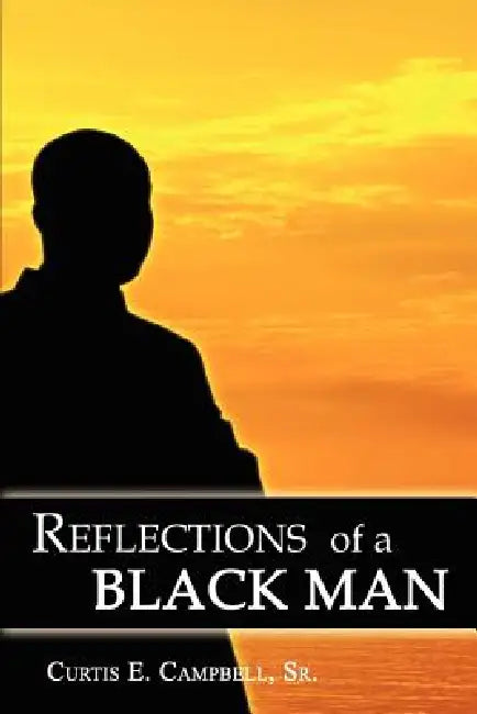 Reflections of a Black Man by Curtis E. Campbell