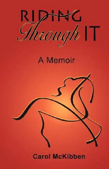 Riding Through It: A Memoir by Carol McKibben