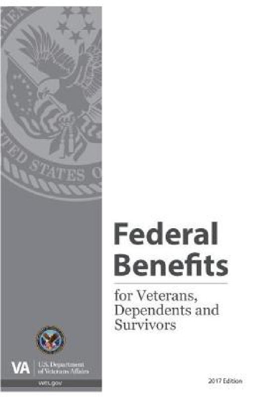 Federal Benefits for Veterans, Dependents and Survivors, 2017 by Department of Veterans Affairs