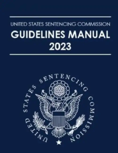 United States Sentencing Commission Guidelines Manual 2023 by Us Sentencing Guidelines Commission