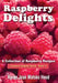 Raspberry Delights Cookbook: A Collection of Raspberry Recipes by Karen Jean Matsko Hood