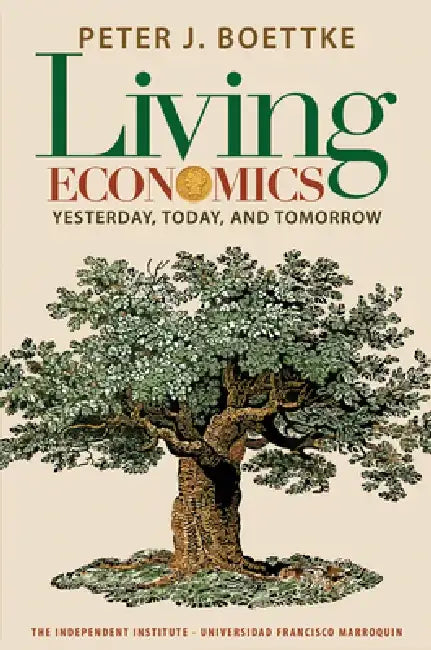Living Economics: Yesterday, Today, and Tomorrow by Peter J. Boettke