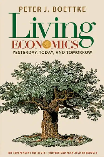 Living Economics: Yesterday, Today, and Tomorrow by Peter J. Boettke