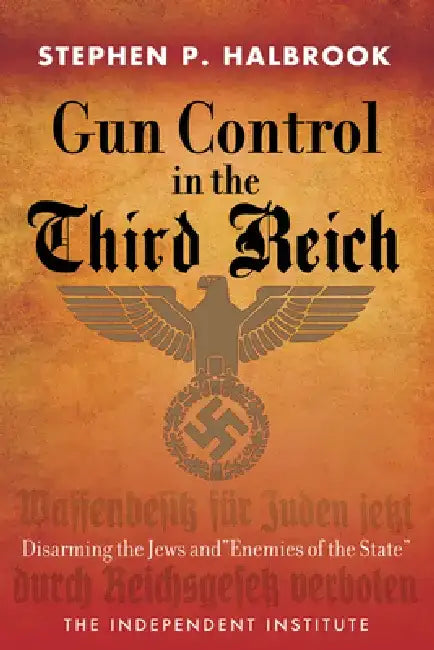 Gun Control in the Third Reich by Stephen P. Halbrook