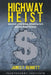 Highway Heist: America's Crumbling Infrastructure and the Road Forward by James T. Bennett