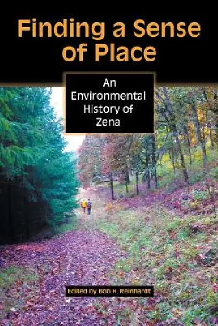 Finding a Sense of Place: An Environmental History of Zena by Bob H. Reinhardt