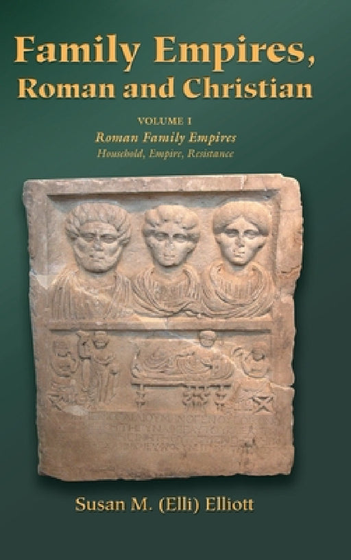 Family Empires, Roman and Christian: Volume I Roman Family Empires by Susan M. Elliott