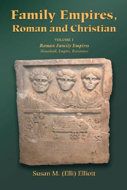 Family Empires, Roman and Christian: Volume I Roman Family Empires by Susan M. (Elli) Elliott