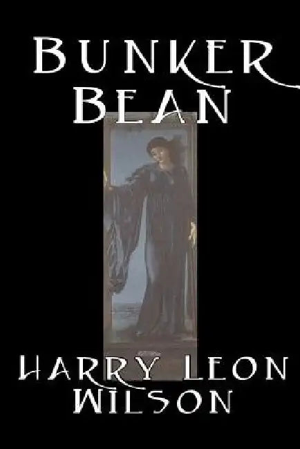 Bunker Bean by Harry Leon Wilson, Science Fiction, Action & Adventure, Fantasy, Humorous by Harry Leon Wilson