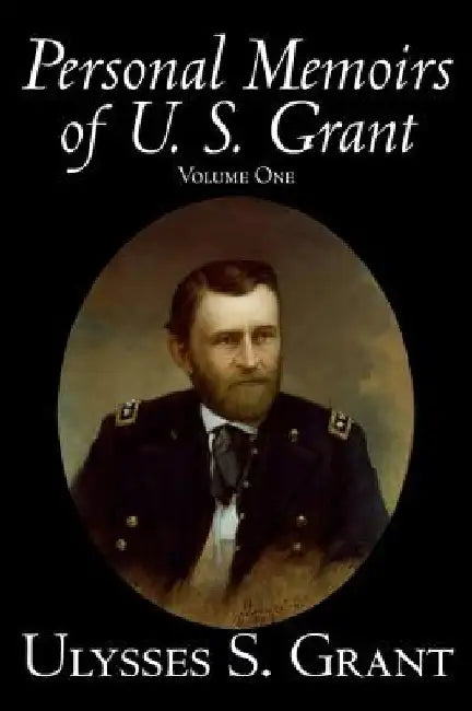Personal Memoirs of U. S. Grant, Volume One, History, Biography by Ulysses S. Grant