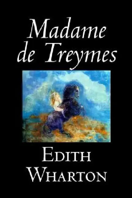 Madame de Treymes by Edith Wharton, Fiction, Classics, Fantasy, Horror by Edith Wharton