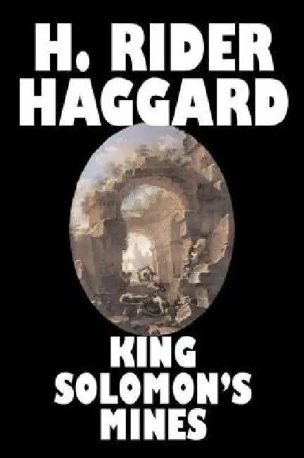 King Solomon's Mines by H. Rider Haggard, Fiction, Fantasy, Classics, Fairy Tales, Folk Tales, Legends & Mythology by H. Rider Haggard