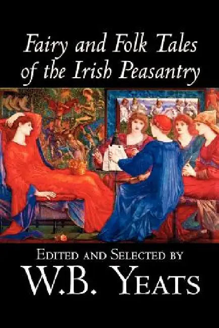 Fairy and Folk Tales of the Irish Peasantry, Edited by W.B.Yeats, Social Science, Folklore & Mythology by W. B. Yeats