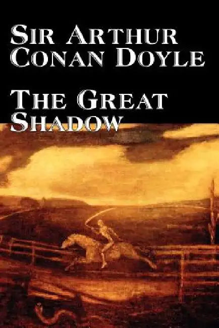 The Great Shadow by Arthur Conan Doyle, Fiction, Historical by Arthur Conan Doyle