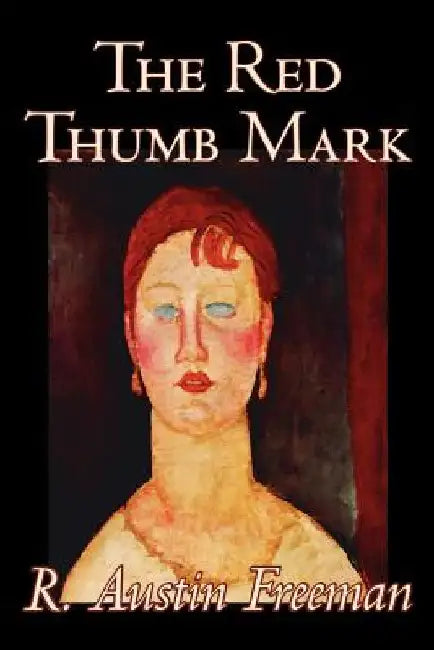 The Red Thumb Mark by R. Austin Freeman, Fiction, Classics, Literary, Mystery & Detective by R. Austin Freeman