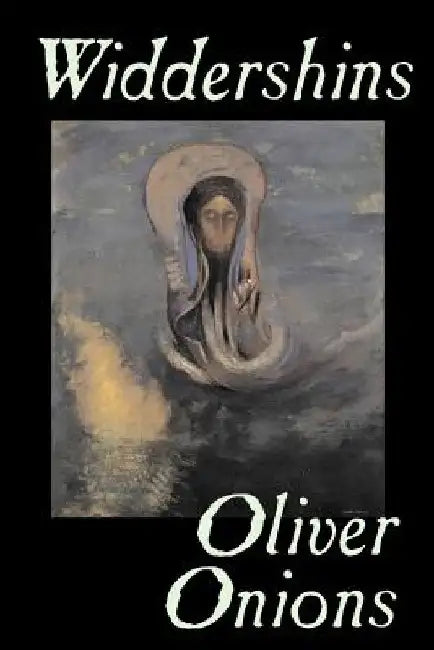 Widdershins by Oliver Onions, Fiction, Horror, Fantasy, Classics by Oliver Onions
