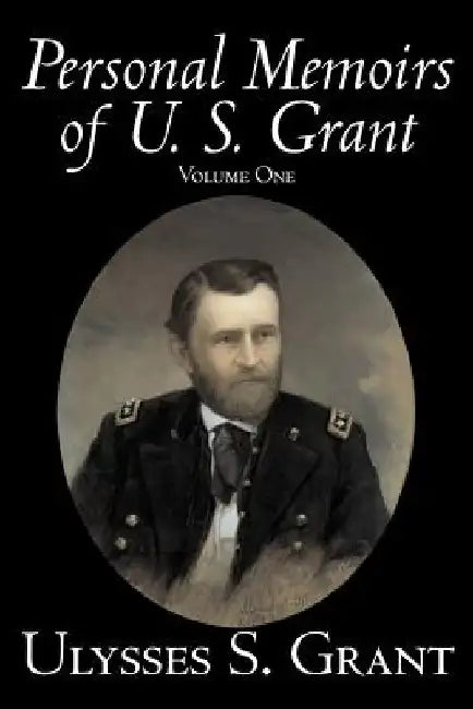 Personal Memoirs of U. S. Grant, Volume One, History, Biography by Ulysses S. Grant