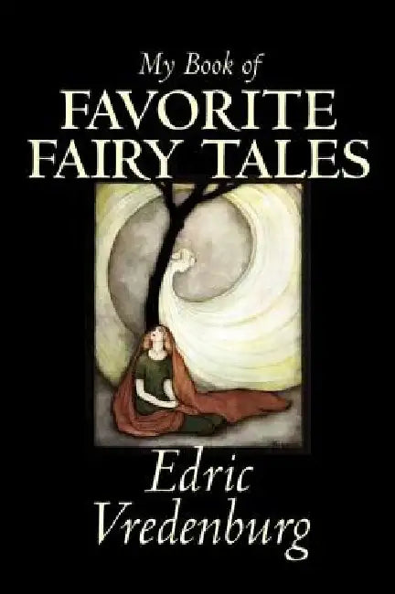 My Book of Favorite Fairy Tales by Edric Vredenburg, Fiction, Classics, Fairy Tales, Folk Tales, Legends & Mythology by Edric Vredenburg