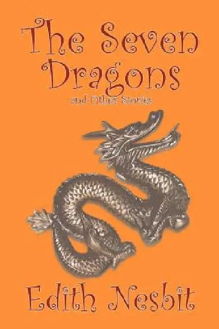 The Seven Dragons and Other Stories by Edith Nesbit, Fiction, Fantasy & Magic by Edith Nesbit