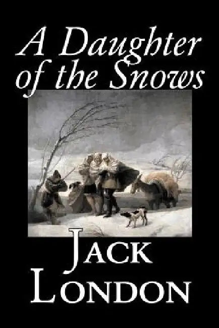 A Daughter of the Snows by Jack London, Fiction, Action & Adventure by Jack London