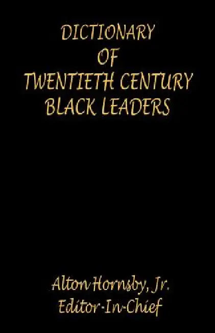 Dictionary of Twentieth Century Black Leaders by Alton Jr. Hornsby
